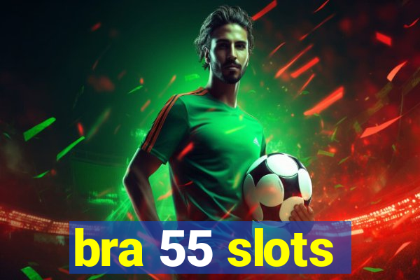 bra 55 slots